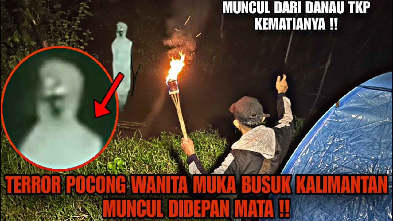 CAMPING HORROR : TERROR POCONG WANITA BUSUK KALIMANTAN DIDEPAN SAYA SEMALAMAN !!