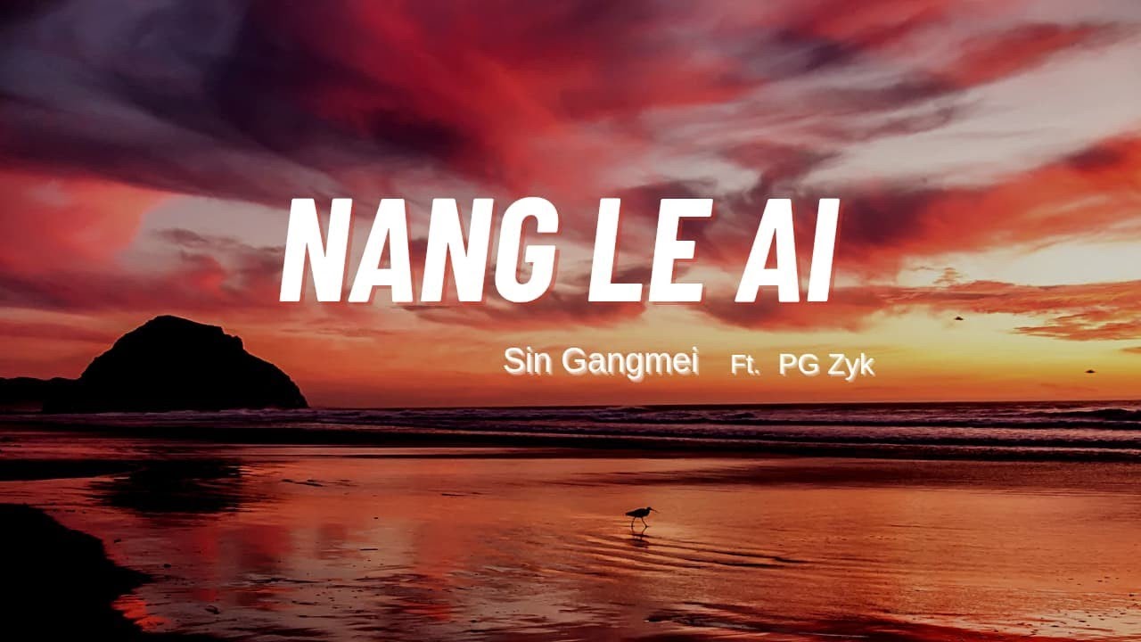 Nang le Ai - Sin Gangmei ( ft. PG Zyk ) Official Lyrics Video