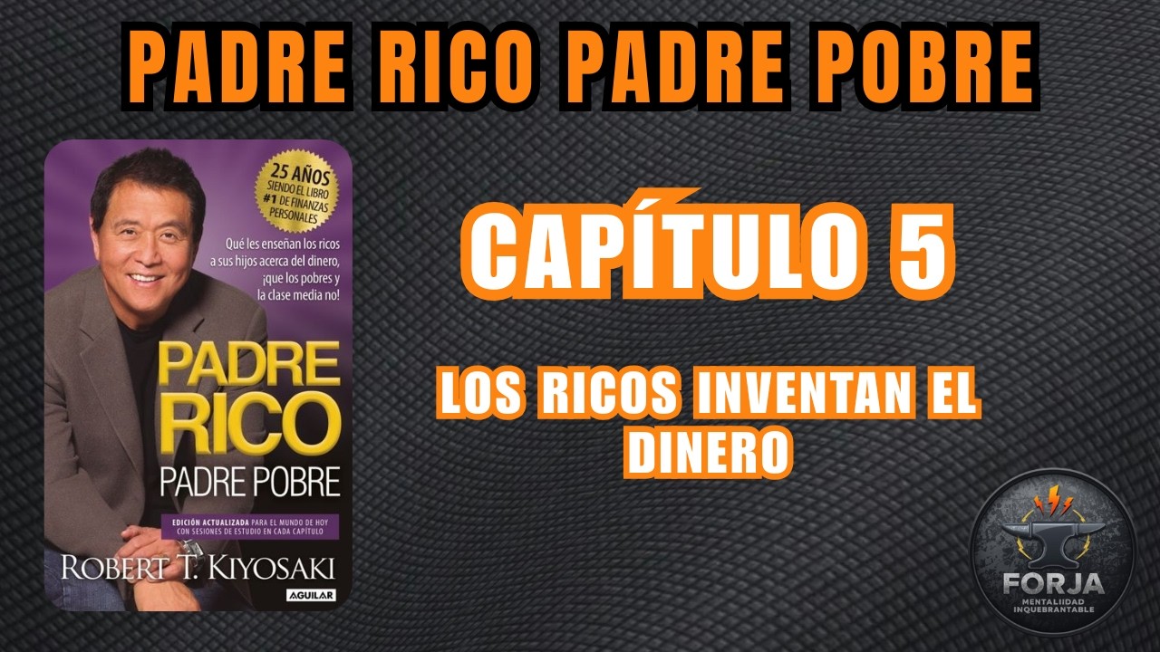 Padre Rico Padre Pobre | Cap.5 - LOS RICOS INVENTAN EL DINERO