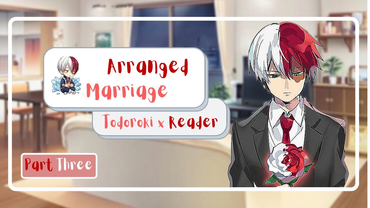 'Arranged Marriage' || Todoroki x reader (3/3)