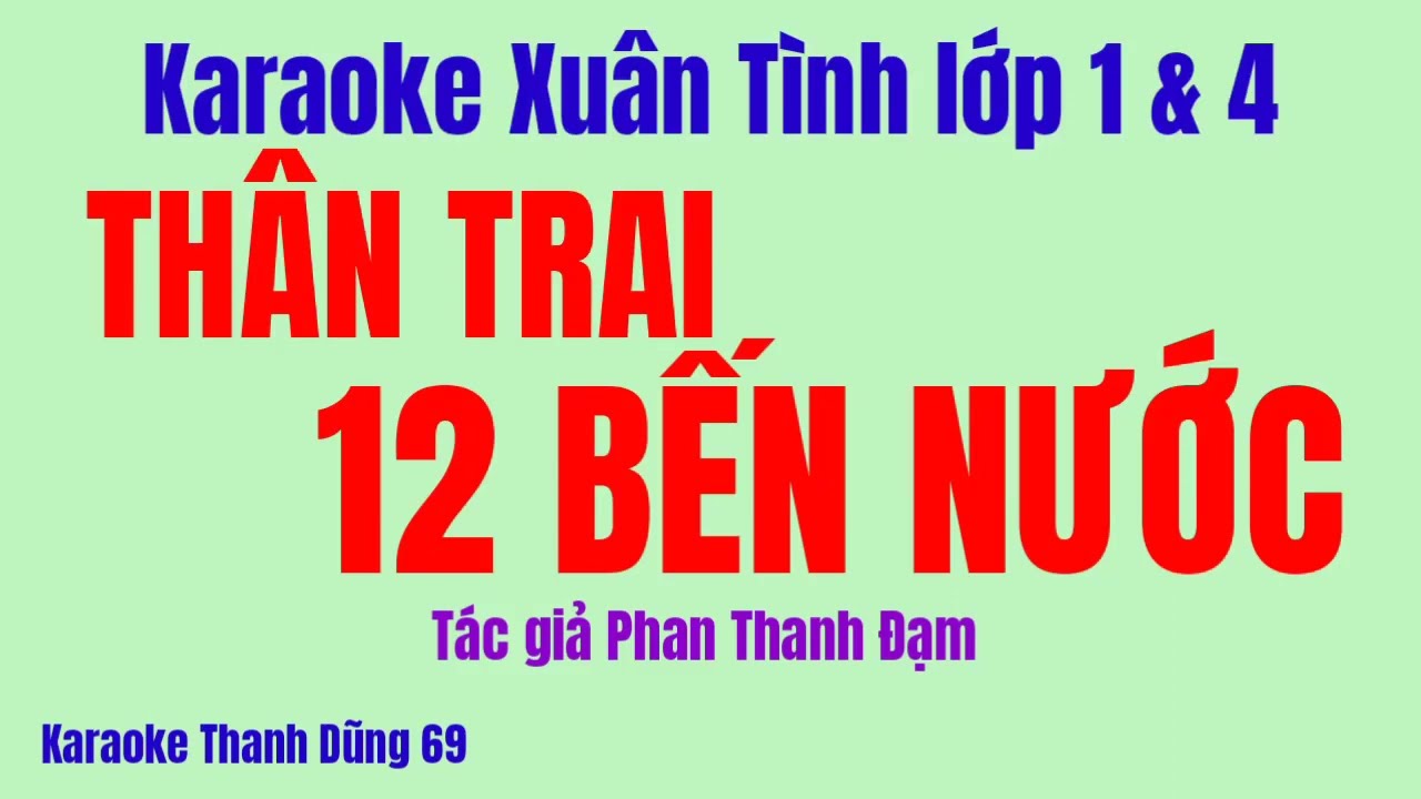 56. Karaoke xuân tình THÂN TRAI 12 BẾN NƯỚC. Tác giả Phan Thanh Đạm.