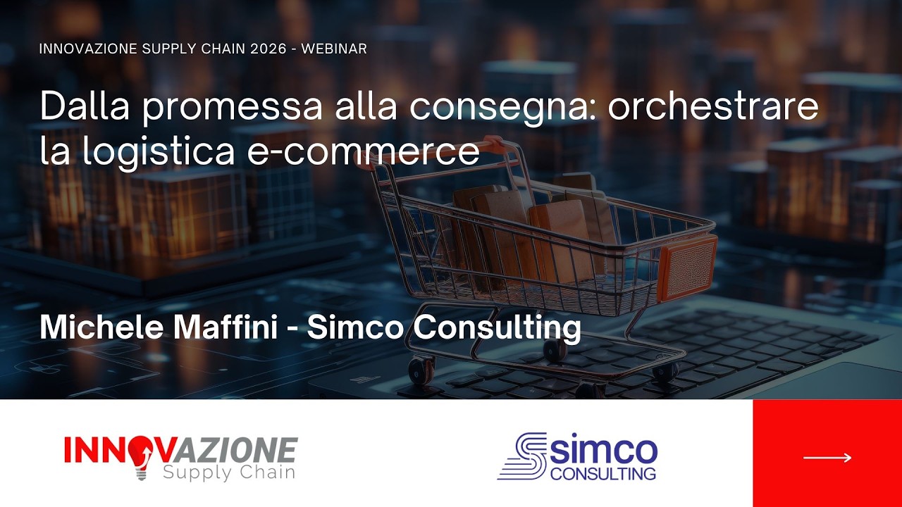 Dalla promessa alla consegna: orchestrare la logistica e-commerce - Michele Maffini - Simco