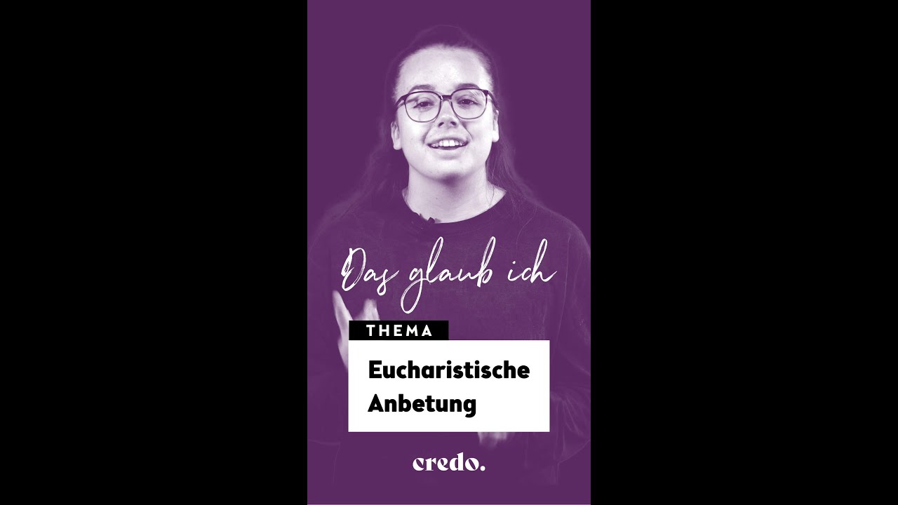 Das glaub ich: Eucharistische Anbetung