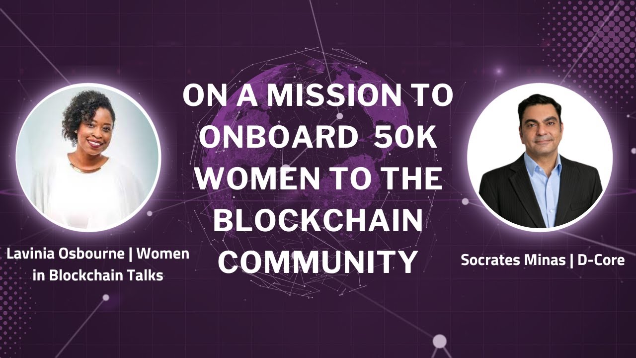 On a mission to onboard 50K females to the blockchain community┋Socrates Minas & Lavinia D. Osbourne