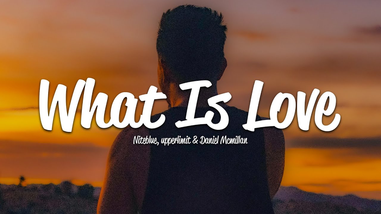 Niteblue, Upperlimit - What Is Love (Lyrics) ft. Daniel Mcmillan