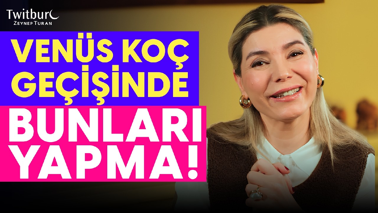 O Tarihlere Dikkat! Venüs Koç Geçişini Burçlar Nasıl Değerlendirmeli? | ZEYNEP TURAN TWİTBURC