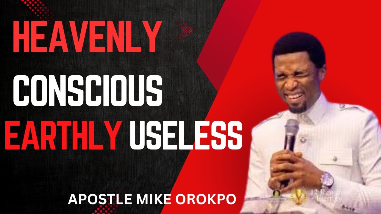 HEAVENLY CONSCIOUS EARHTLY USELESS || #apostlemikeorokpo #heavenly #apostlefemilazarus #conscious
