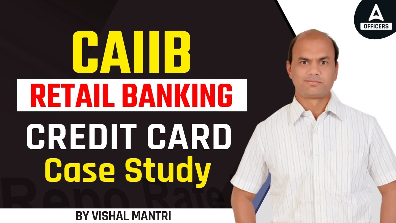 CAIIB Exam Dec 2022 | Retail Banking | Credit Card Case Study By Vishal Mantri