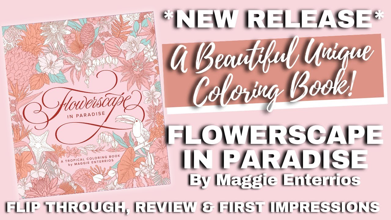 A BEAUTIFUL UNIQUE COLORING BOOK | Flowerscape in Paradise by Maggie Enterrios | NEW RELEASE!