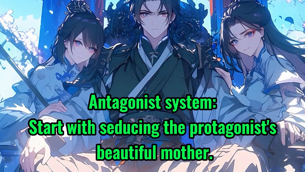 Antagonist system: Start with seducing the protagonist's beautiful mother.