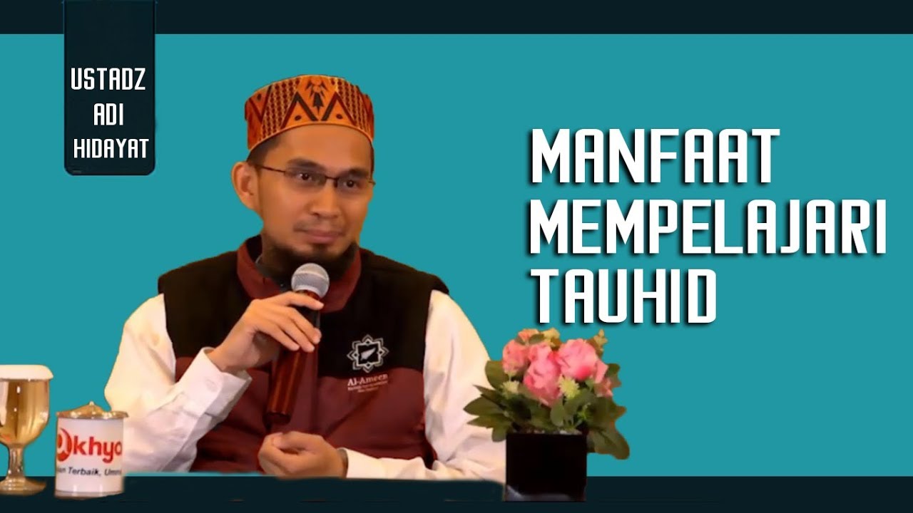 Manfaat Mempelajari Tauhid Rububiyah Dan Asma' Wa Sifat ||  Ustadz Adi Hidayat Lc MA