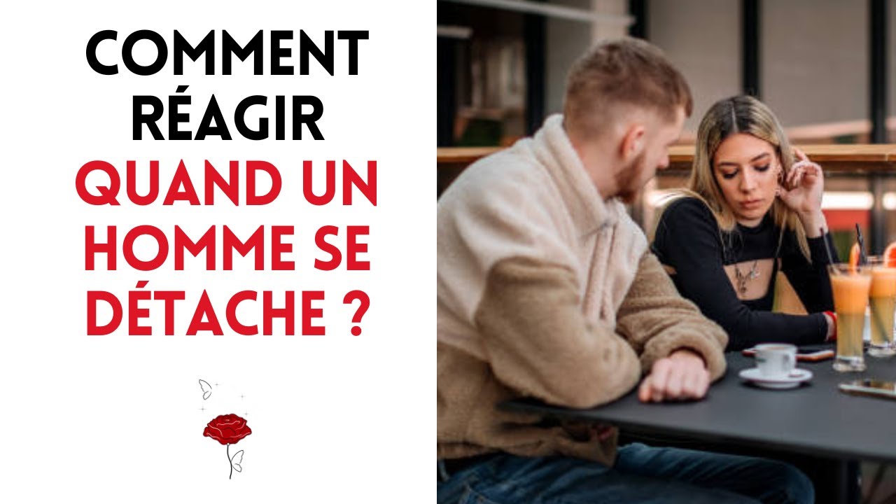 Comment réagir quand un homme se détache ?