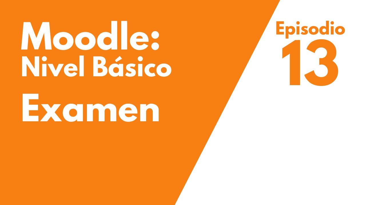 Cómo agregar un examen en Moodle: Episodio 13