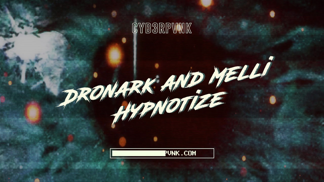 Dronark & Melli - Hypnotize [OUT NOW ON CYB3RPVNK]