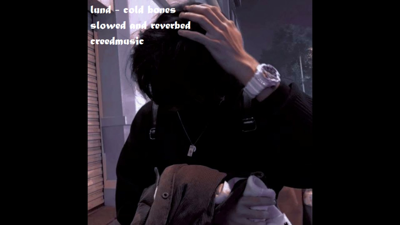 lund - cold bones (slowed and reverbed)