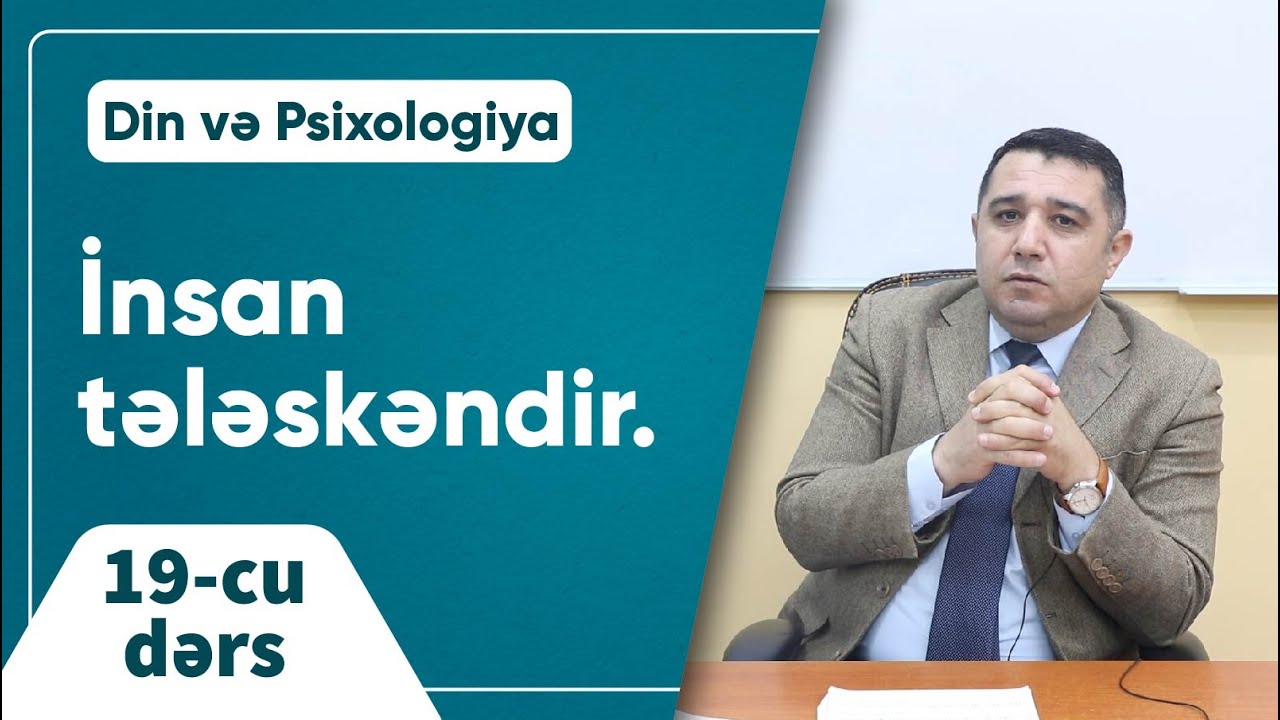 Mail Yaqub - İnsan tələskəndir. / Din və Psixologiya / 19-cu dərs