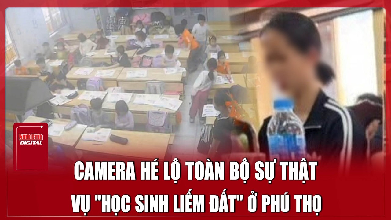 Camera hé lộ sự thật đằng sau vụ “học sinh liếm đất” gây bức xúc tại Phú Thọ  | Ninh Bình Digital