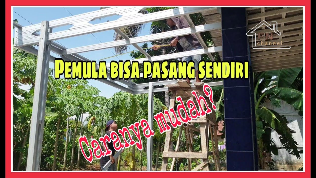 Cara Simpel dan Sederhana Pasang Kanopi Baja Ringan untuk Pemula | Step by Step