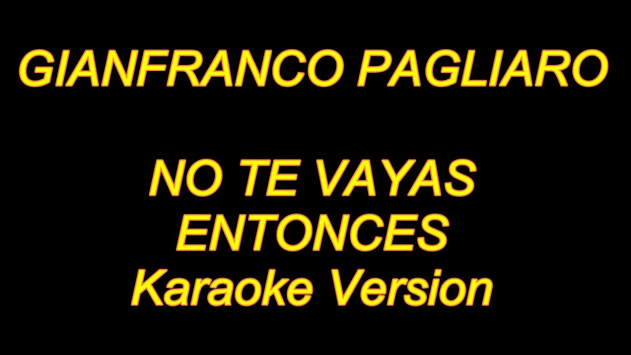 Gianfranco Pagliaro - No Te Vayas Entonces (Karaoke Lyrics) NUEVO!!