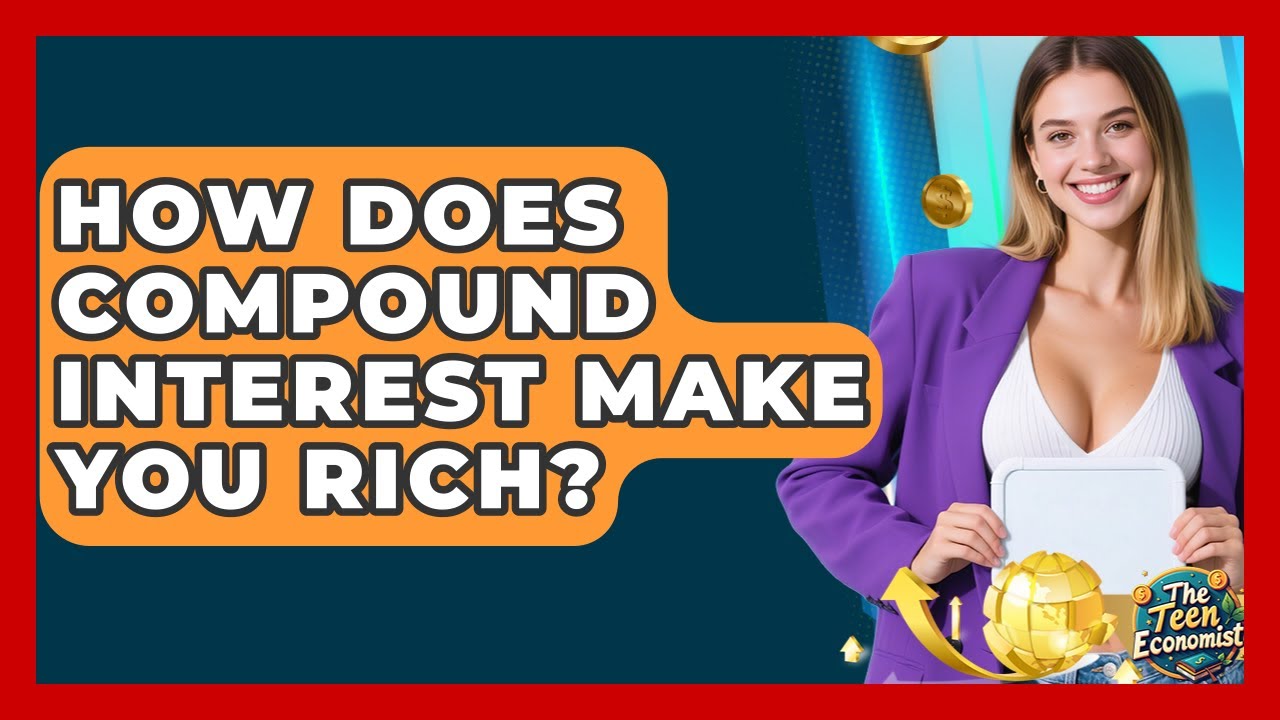 How Does Compound Interest Make You Rich? - The Teen Economist