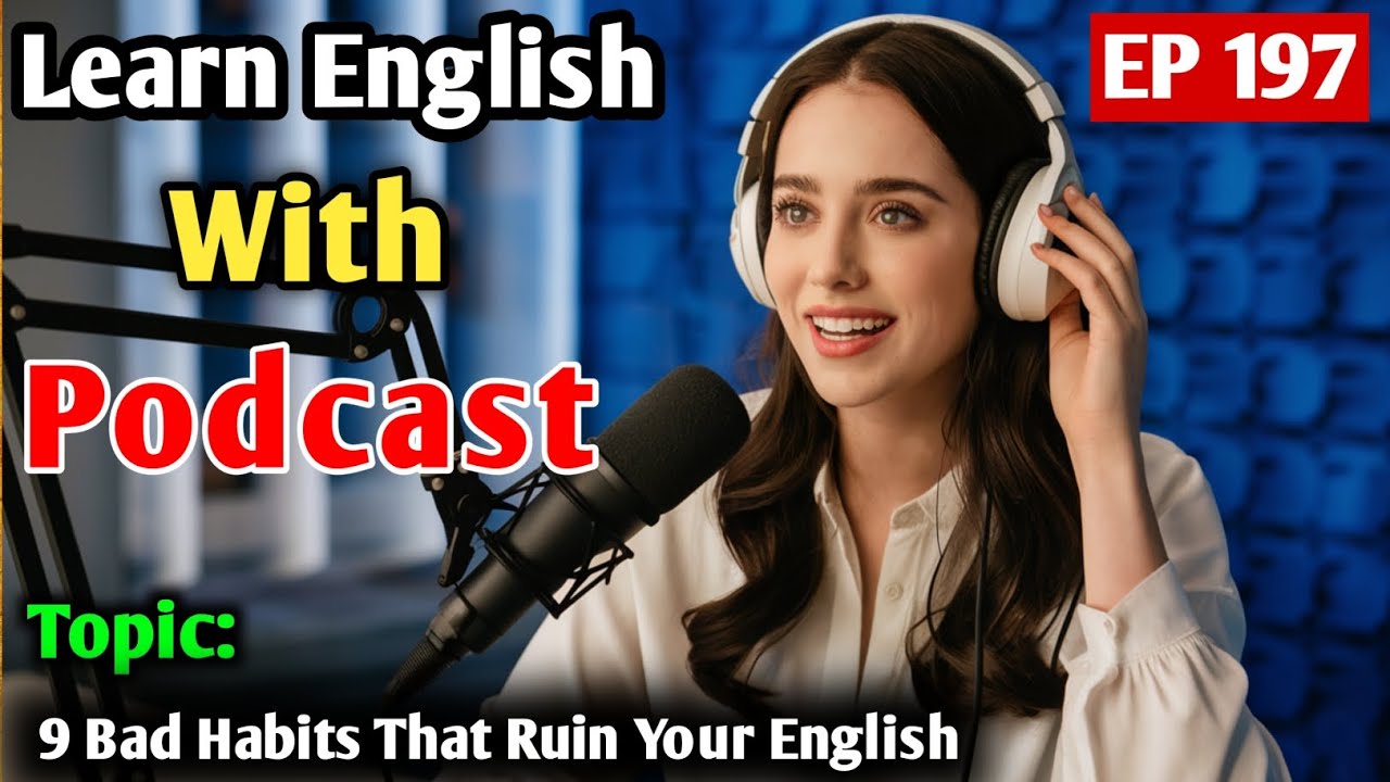 9 Bad Habits That Ruin Your English | Learn English with Podcast | English Learning Podcast