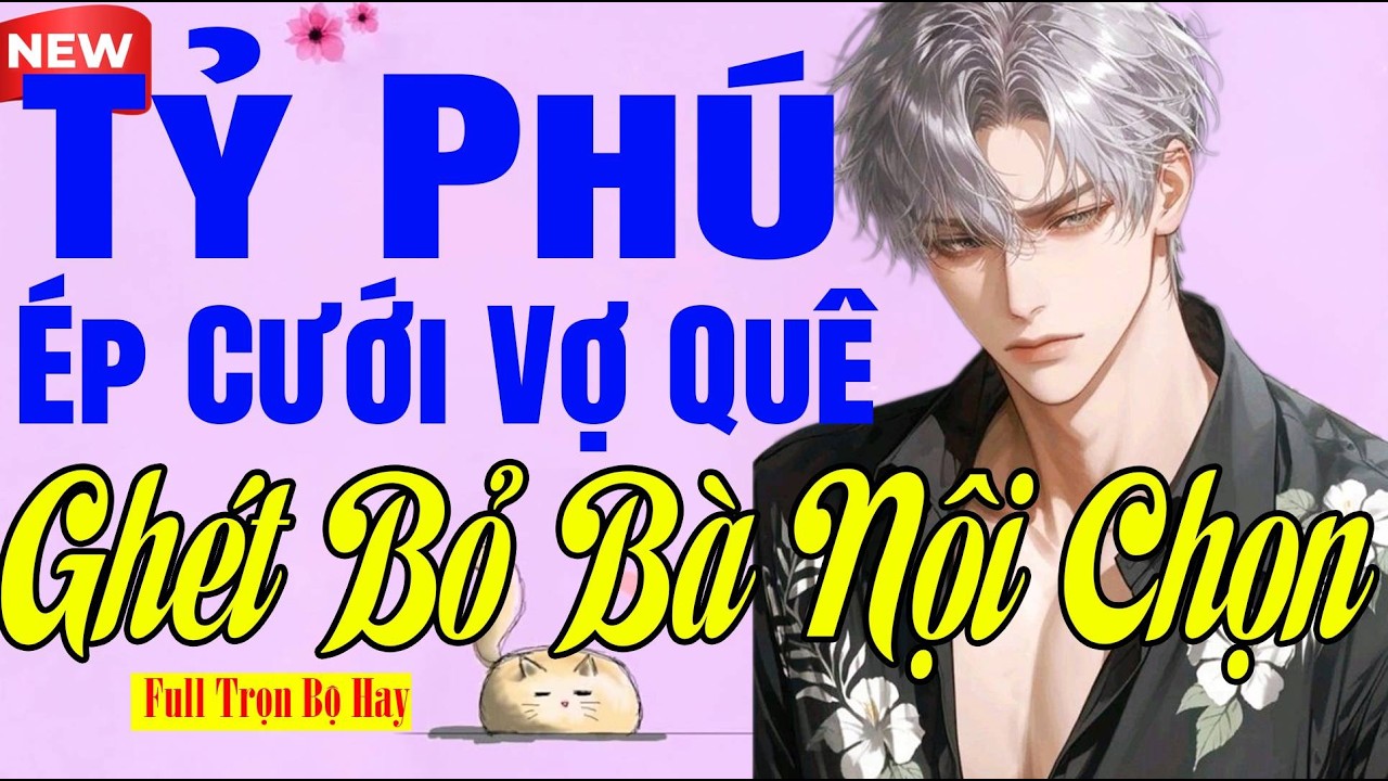 Hay Nhất Miền Bắc - TỶ PHÚ EP CƯỚI VỢ QUÊ GHÉT BỎ BÀ NỘI CHỌN - Truyện Ngôn Tình
