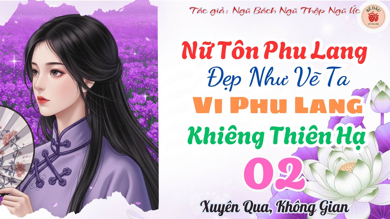 [2] Nữ Tôn Phu Lang Đẹp Như Vẽ Ta Vi Phu Lang Khiêng Thiên Hạ