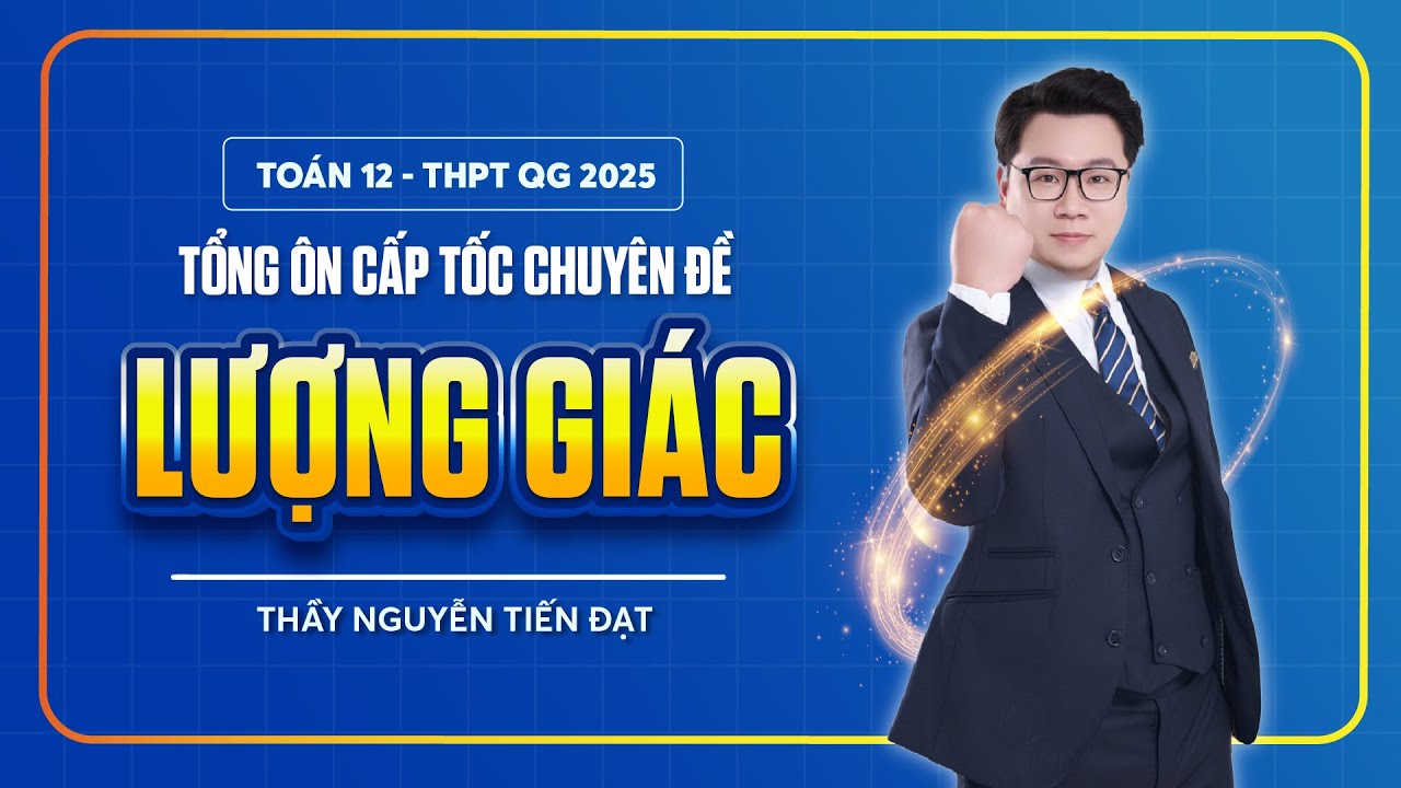 Toán 12 l Tổng ôn cấp tốc chuyên đề lượng giác ( Full Dạng )l Thầy Nguyễn Tiến Đạt