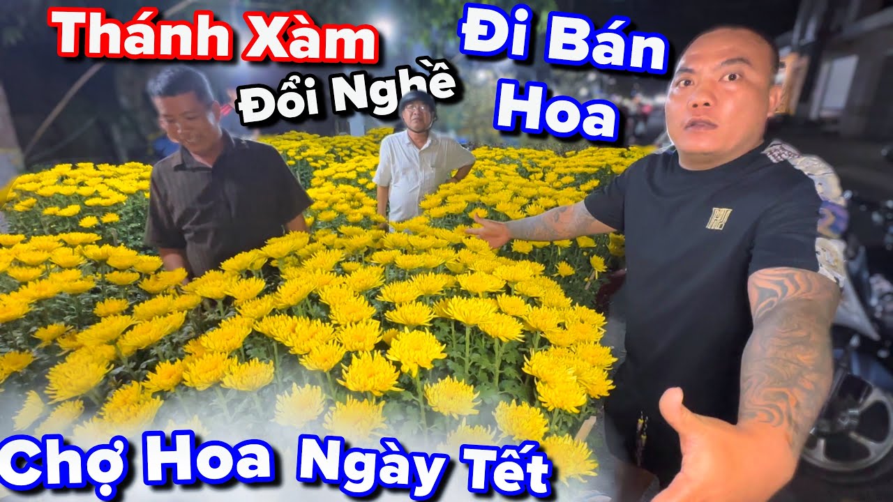 Thánh Xàm bỏ làm YouTube đi bán hoa ngày tết và cùng tham quan chợ hoa Sa Đéc ngày tết