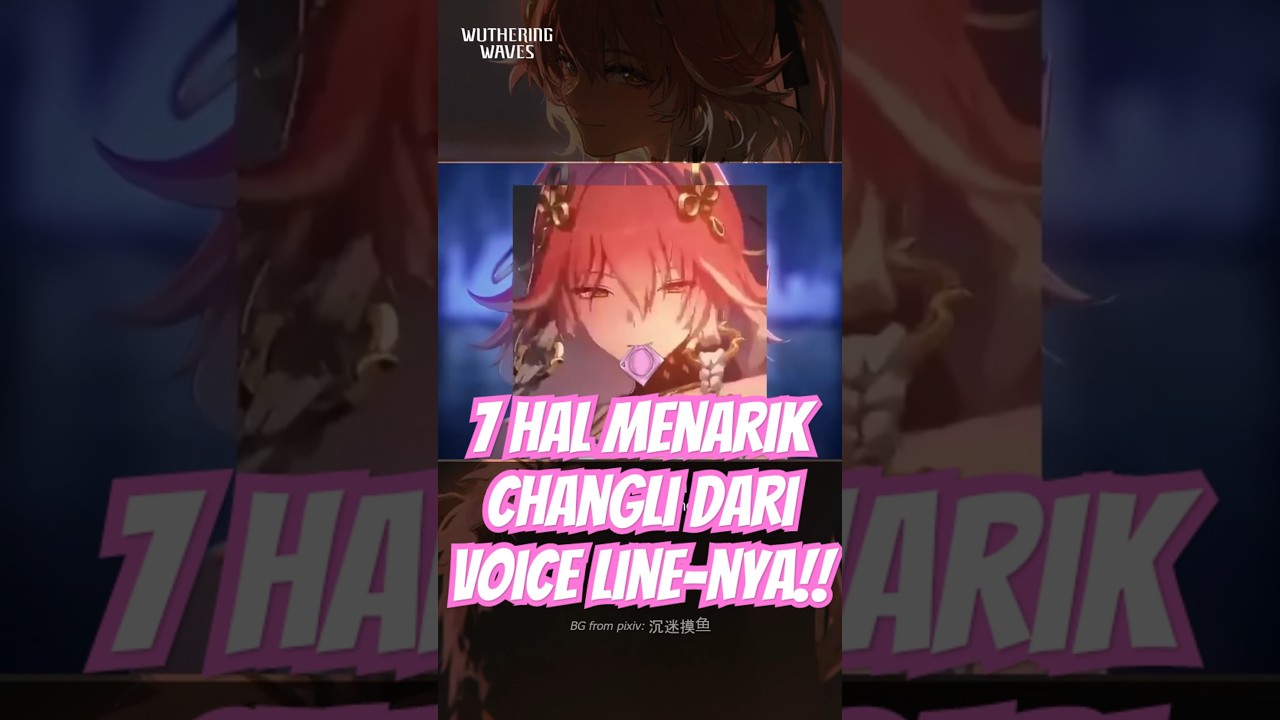 7 Hal Menarik Changli dari Voiceline-nya #wutheringwaves #wuwa