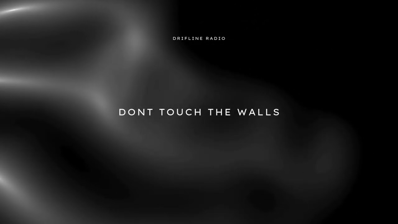 Don't Touch The Walls - Driftline Radio