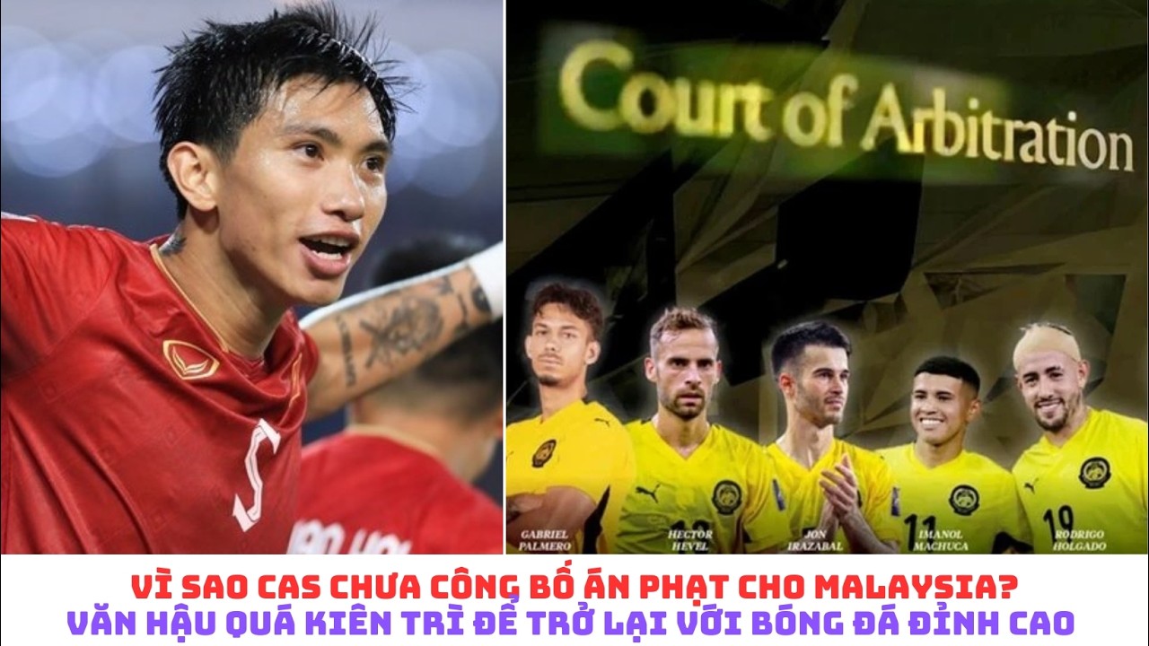 Văn Hậu suýt mất nghiệp - CAS chưa phạt Malaysia & chuyện Bầu Đức - HAGL & ông Nguyễn Văn  Vinh