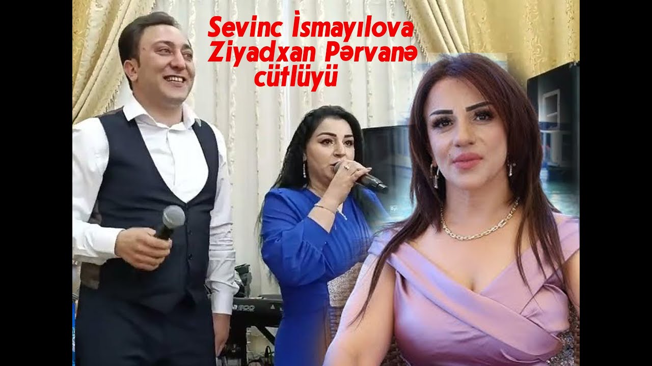 Sevinc İsmayılova_ Ziyadxan Pərvanə cütlüyü 2025 HD