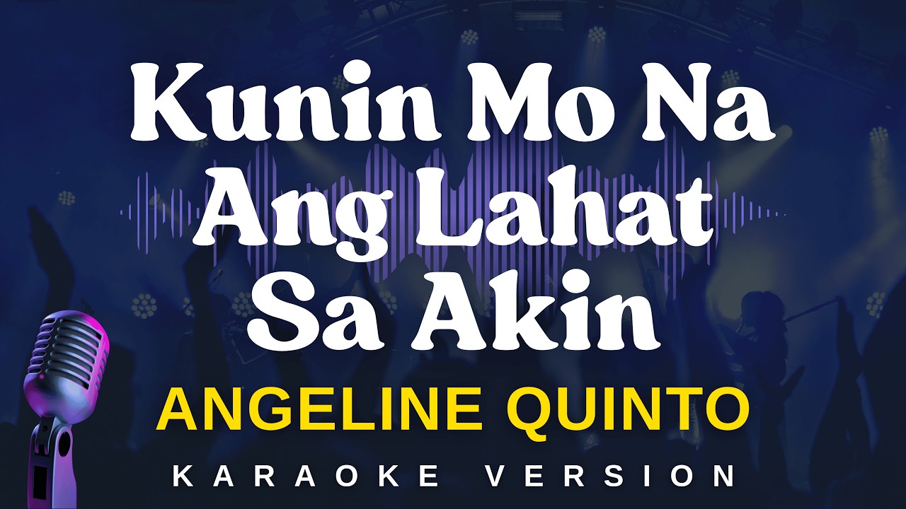 KUNIN MO NA ANG LAHAT SA AKIN - Angeline Quinto (Karaoke Version)