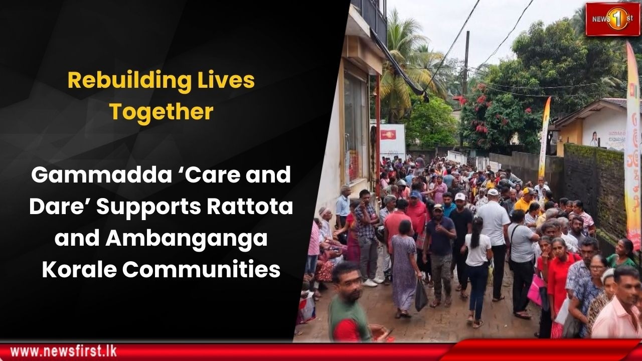 Rebuilding Lives Together: Gammadda ‘Care and Dare’ Supports Rattota and Ambanganga Korale