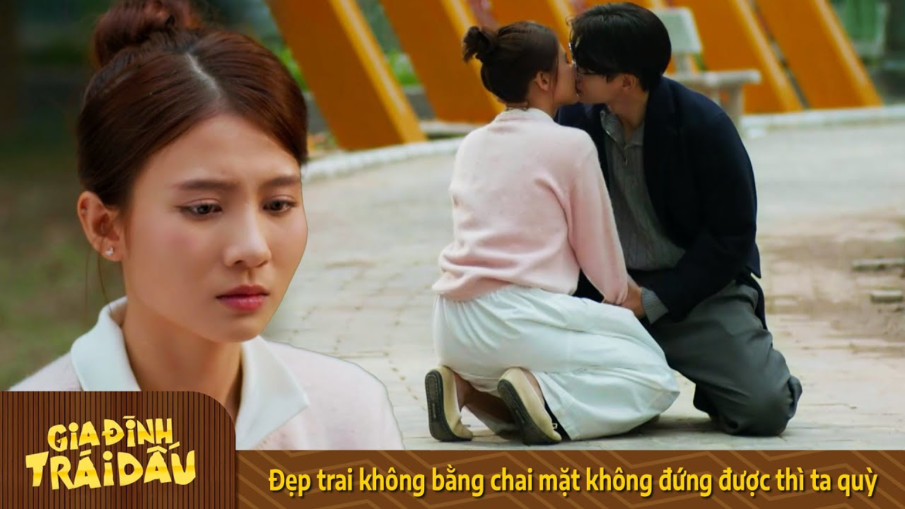 Gia Đình Trái Dấu | Đẹp trai không bằng chai mặt không đứng được thì ta quỳ