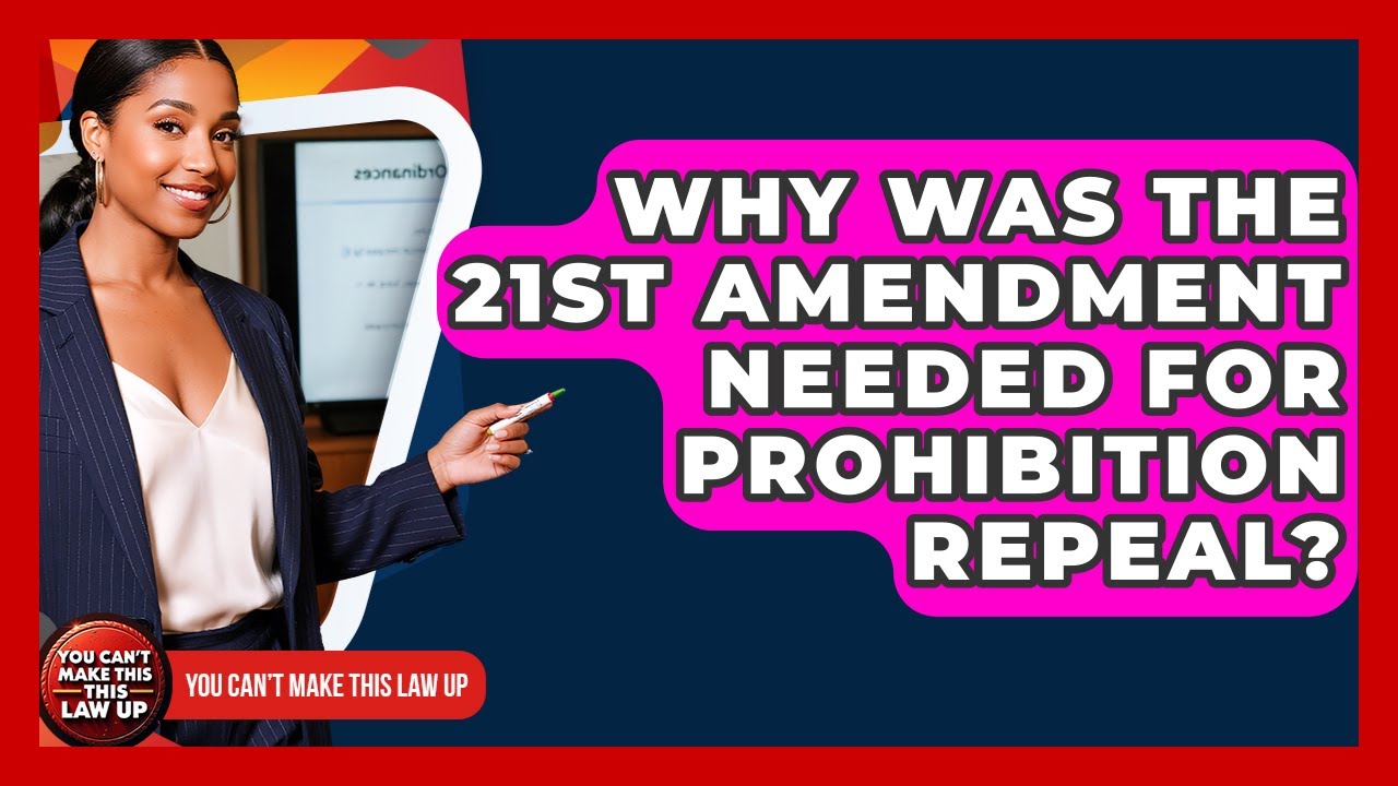 Why Was The 21st Amendment Needed For Prohibition Repeal? - You Cant Make This Law Up