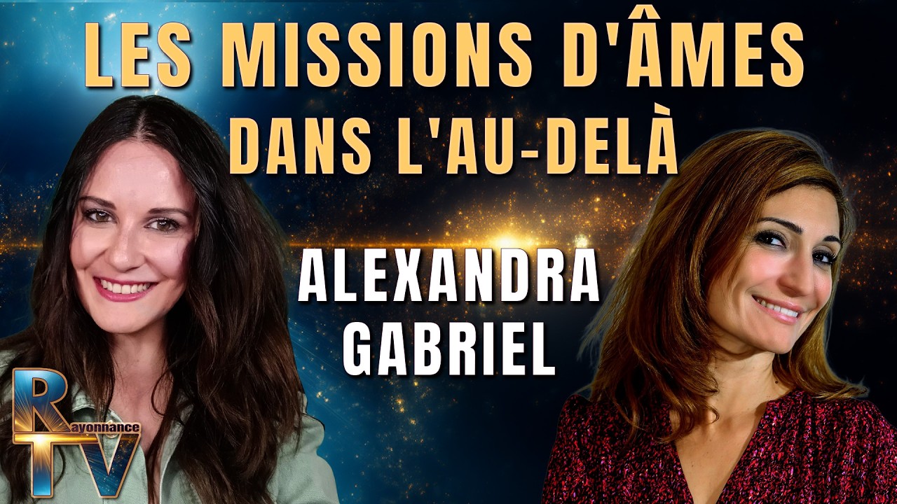 Les missions d'âmes dans l'au-delà - Avec Alexandra Gabriel
