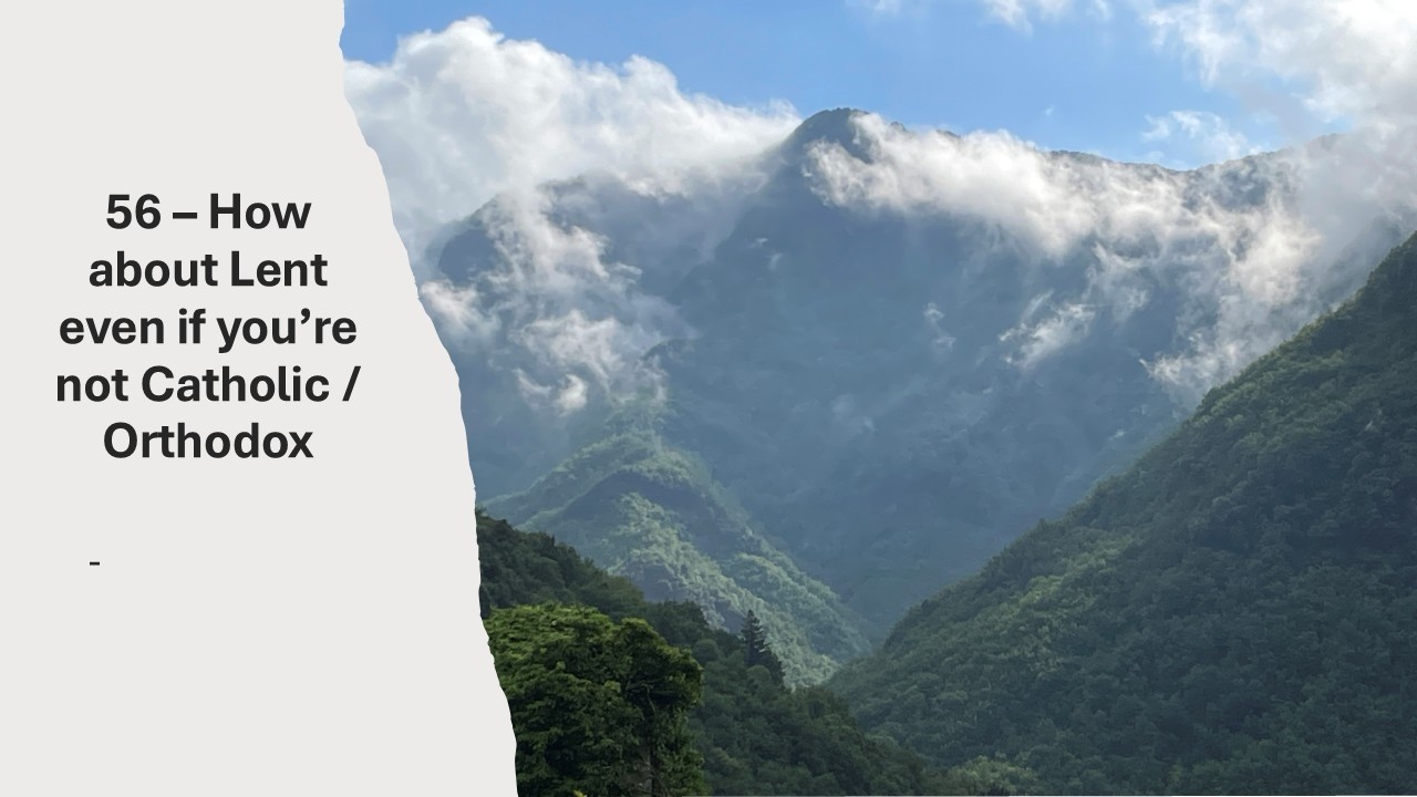 56 -  Why not try Lent even if your're not Catholic / Orthodox