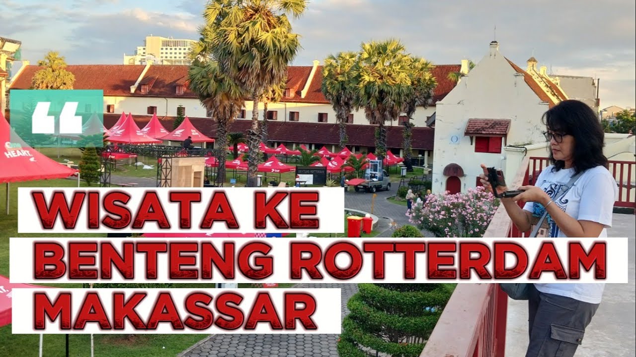 WISATA KE BENTENG ROTTERDAM SULAWESI SELATAN