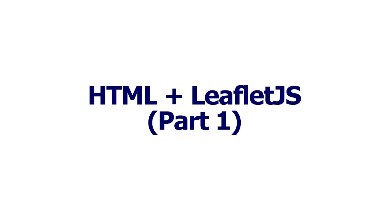 HTML + LeafletJS (Part 1)