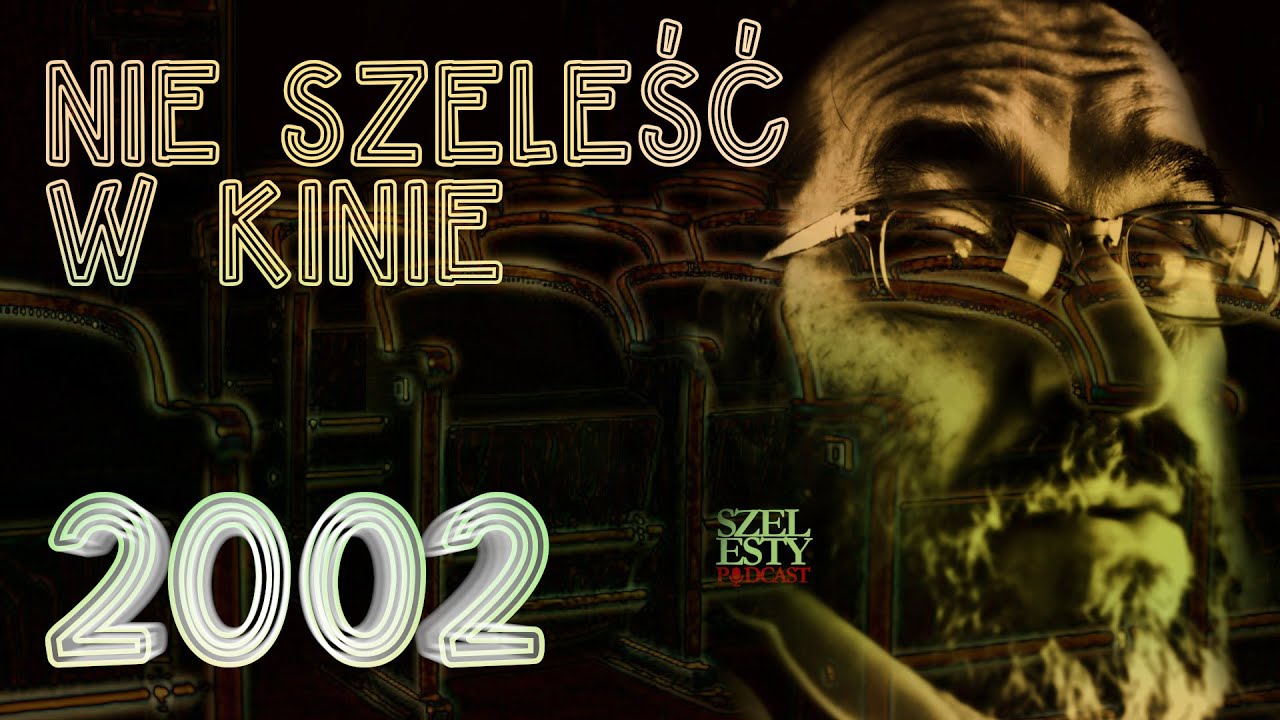 Nie Szeleść w Kinie 2002 | Szelesty Podcast