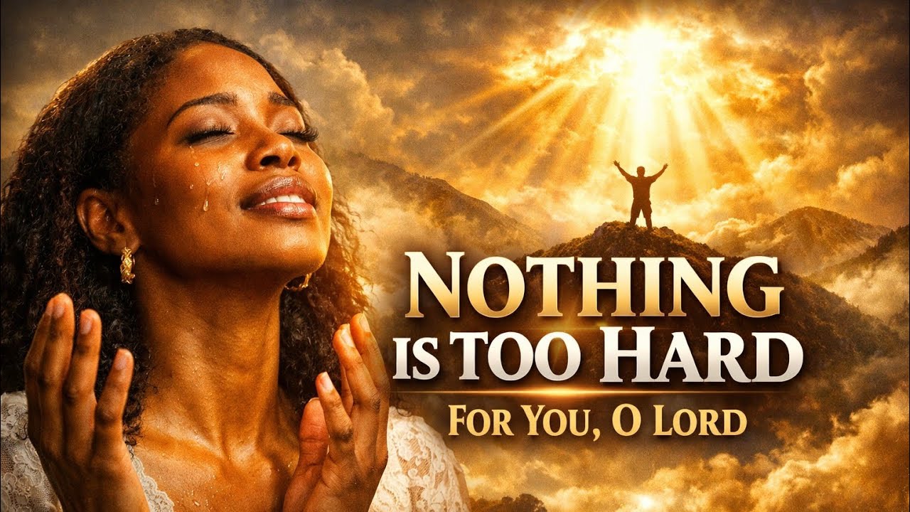 Nothing is too hard for you 
