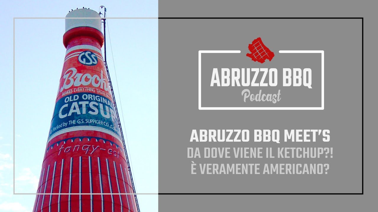 Abruzzo BBQ Meet's Podcast P2 | Le origini del Ketchup, la salsa pi&ugrave; famosa al mondo