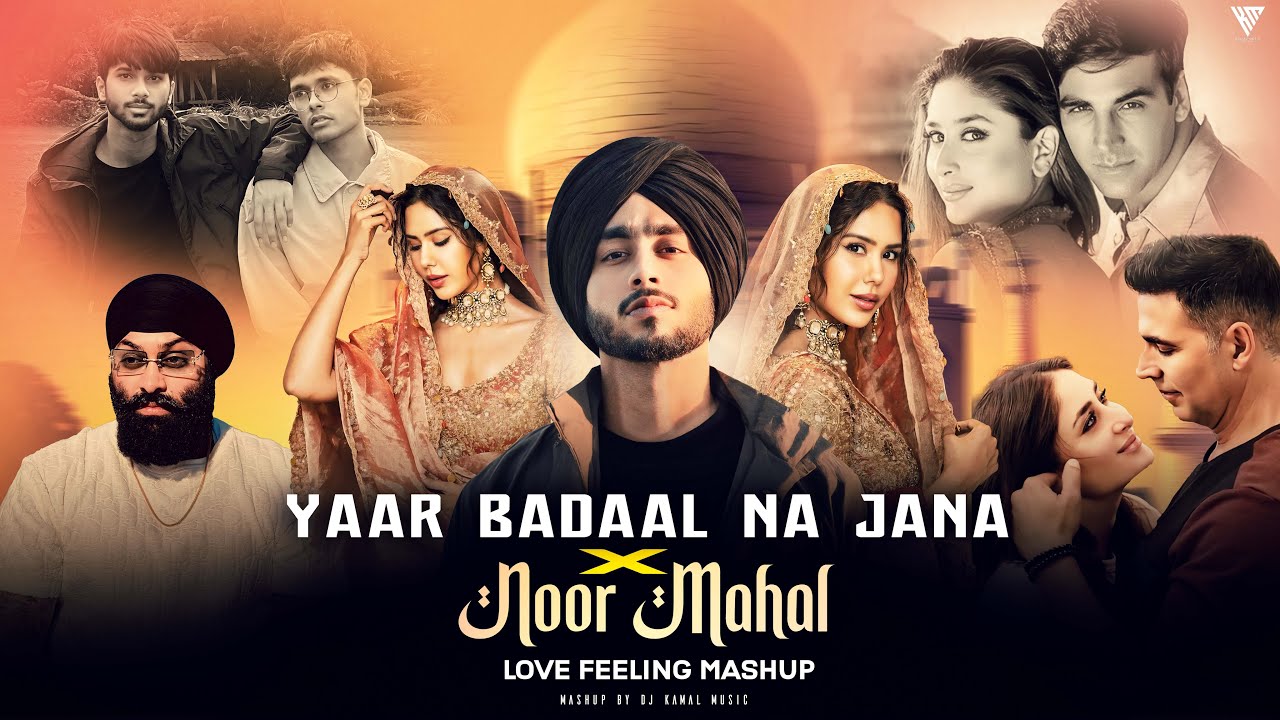 Yaar Badal Na Jana X Noor Mahal - Love Feeling Mashup | Shubh Ft.Sonam Bajwa | DJ Kamal