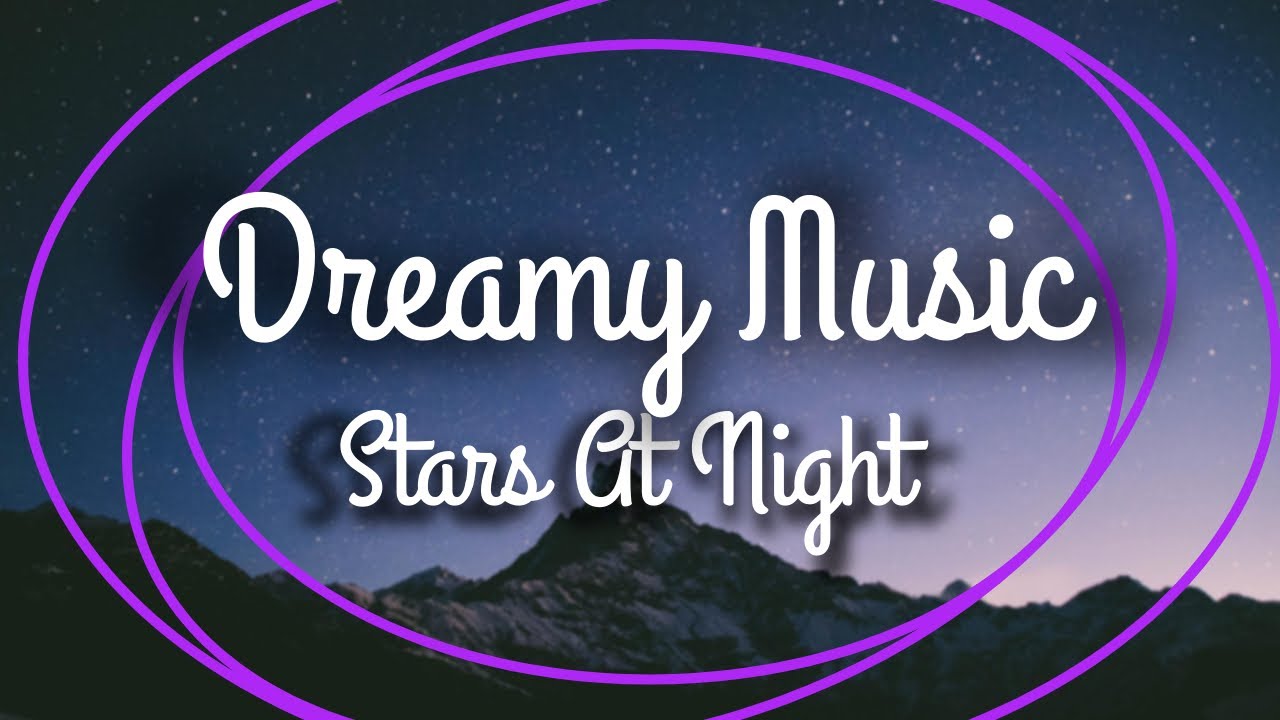 9 Hrs Dreamy Music To Help Meditate Sleep Focus Stars At Night Pictures Feel Relaxed -Calm Yoga Zen