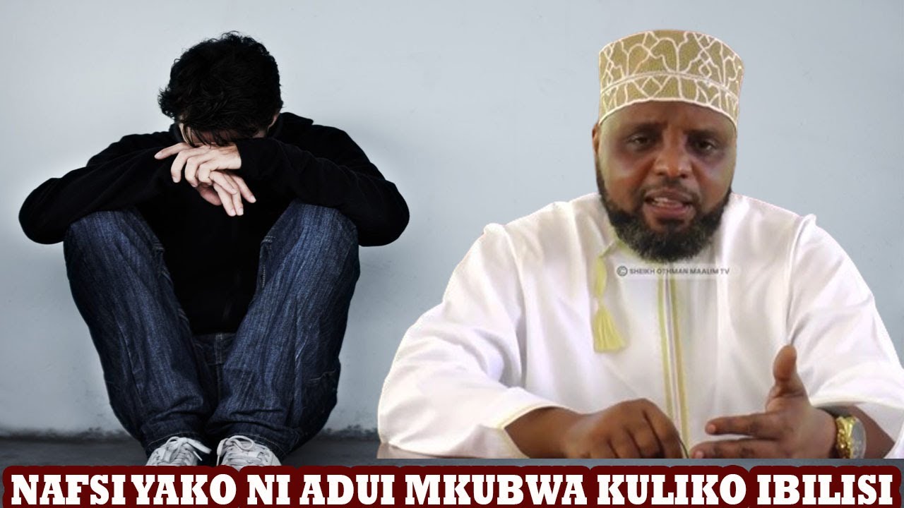 NAFSI YAKO NI ADUI MKUBWA KULIKO IBILISI //SHEIKH OTHMAN MAALIM
