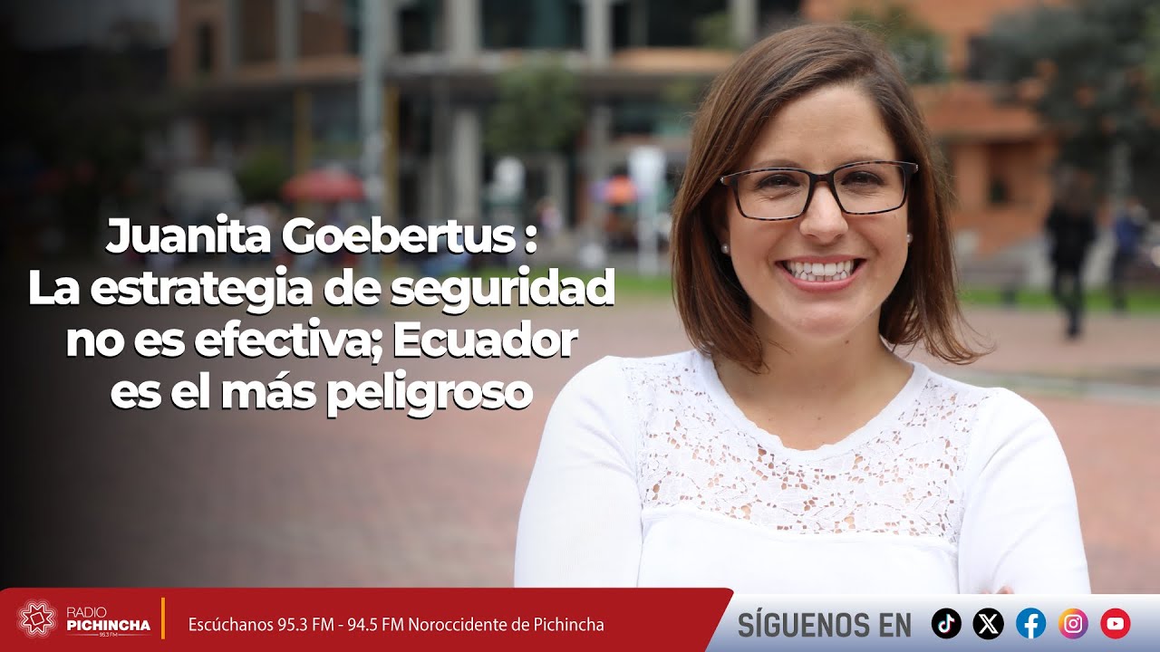 Juanita Goebertus | La estrategia de seguridad no es efectiva; Ecuador es el más peligroso