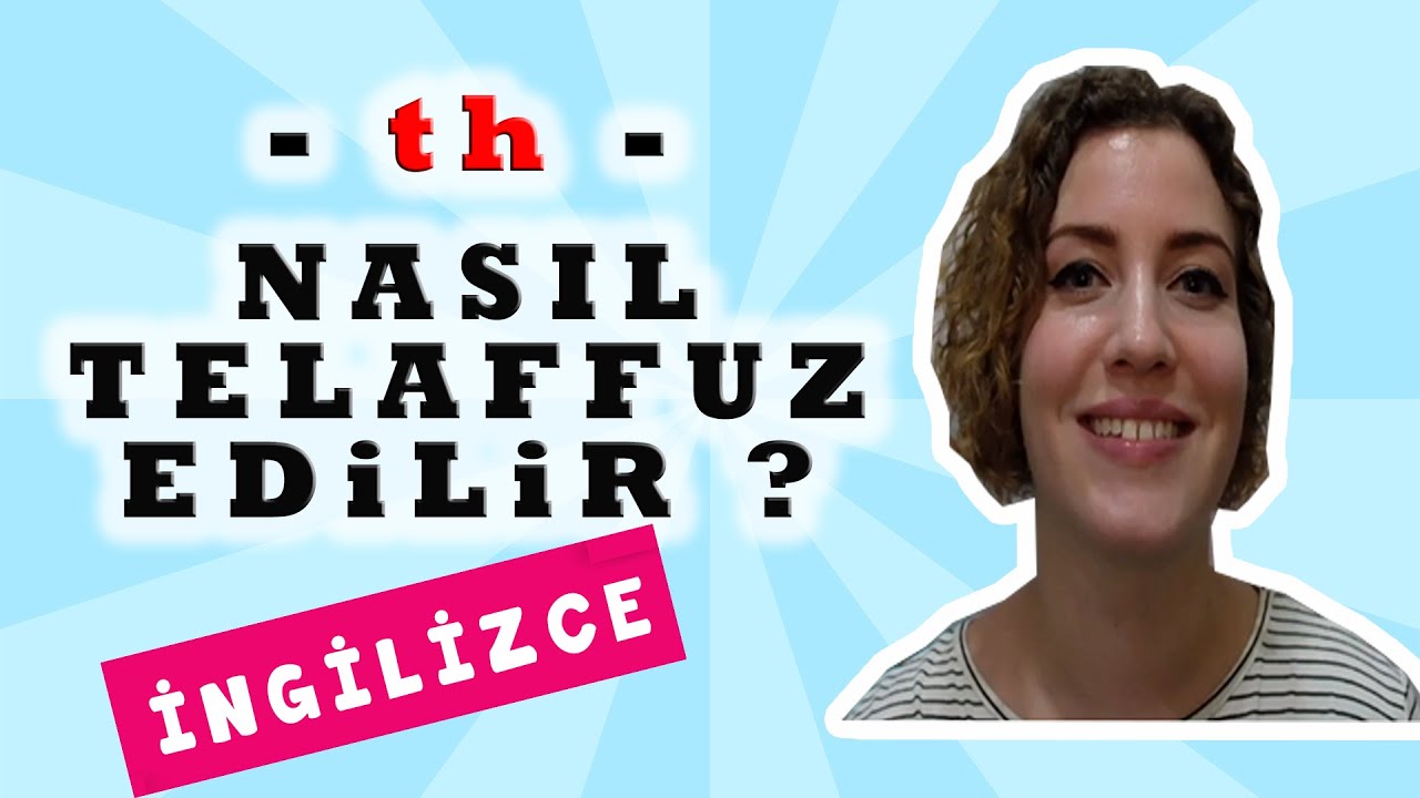 İngilizcede th nasıl telaffuz edilir?