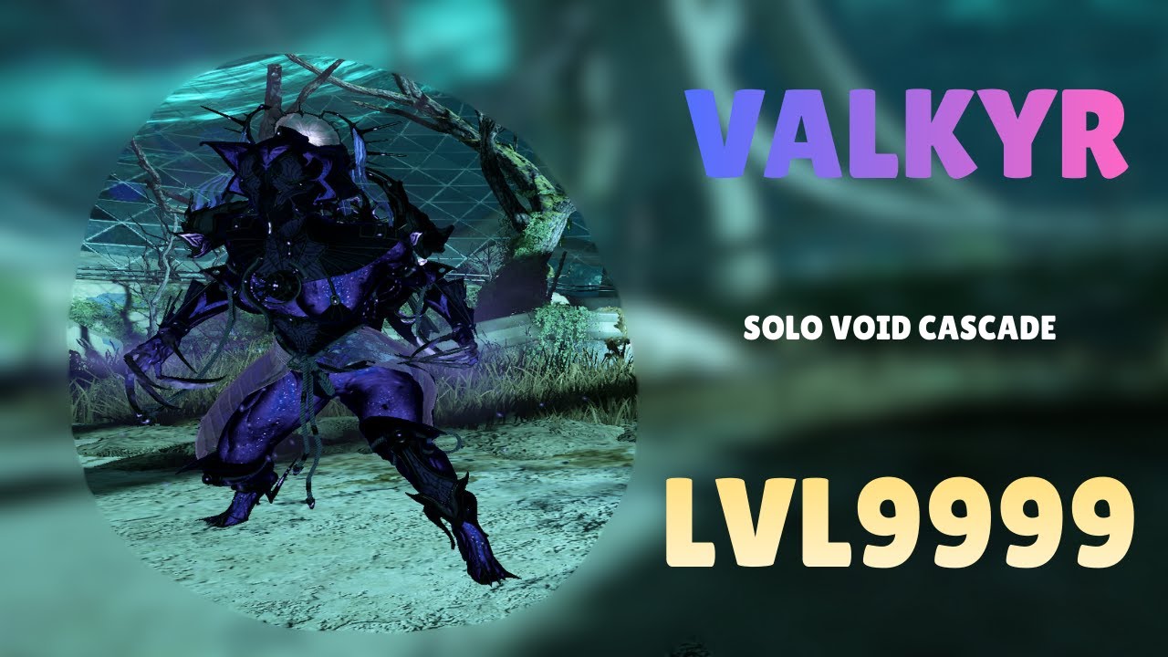 VALKYR - Solo Void Cascade Level 9999 With Builds
